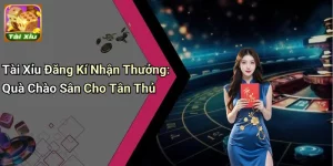 Tài Xỉu Đăng Kí Nhận Thưởng