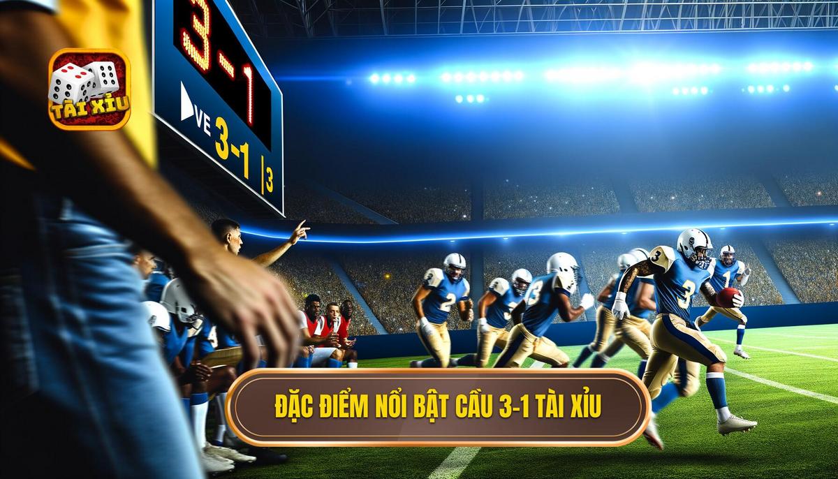 2. Đặc điểm nổi bật của cầu 3-1 tài xỉu