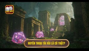 Huyền thoại Tài Xỉu là có thật?