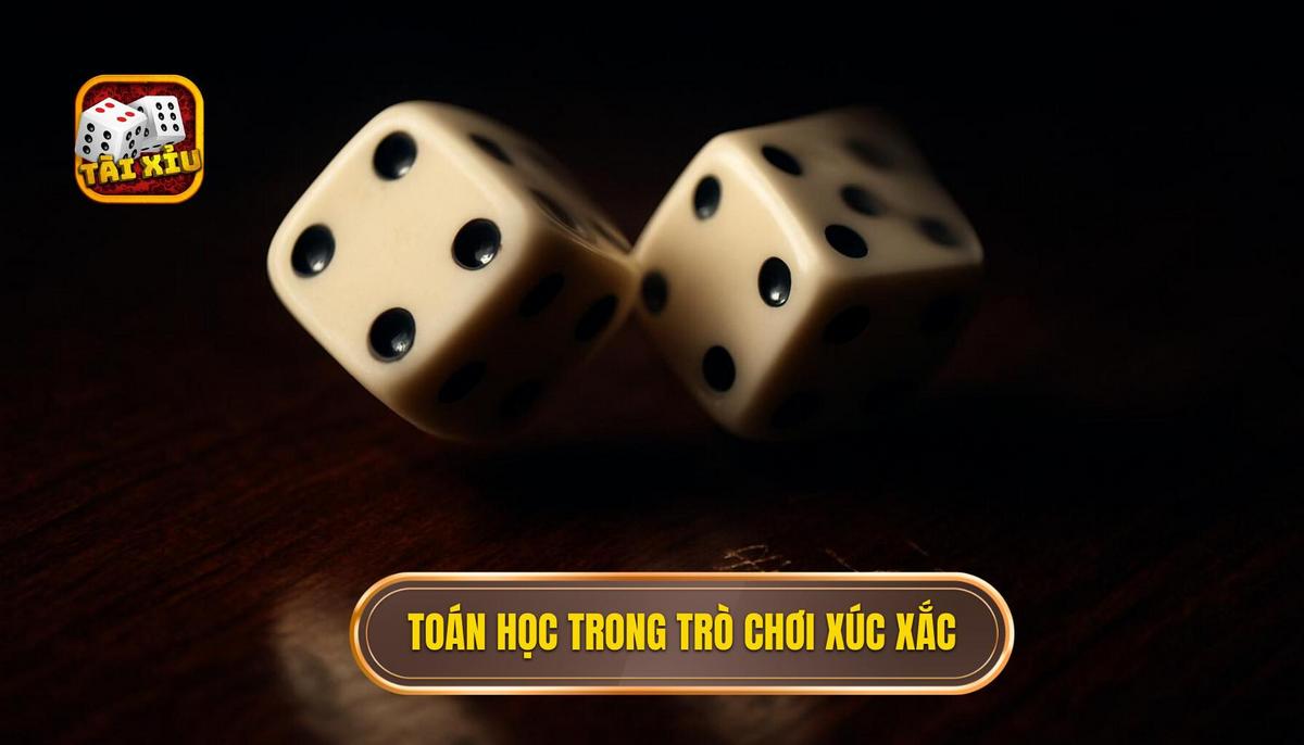 Bản chất toán học đằng sau những viên xúc xắc tài xỉu
