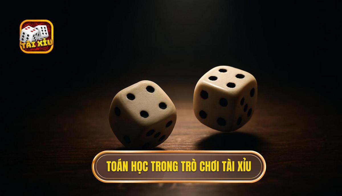 Bản chất toán học đằng sau tài xỉu 3 xúc xắc