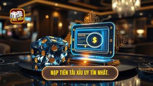 Nạp tiền Tài Xỉu uy tín nhất.