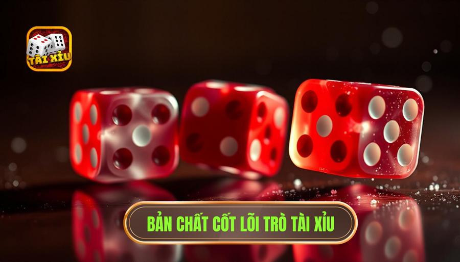 Bản chất cốt lõi trò Tài Xỉu