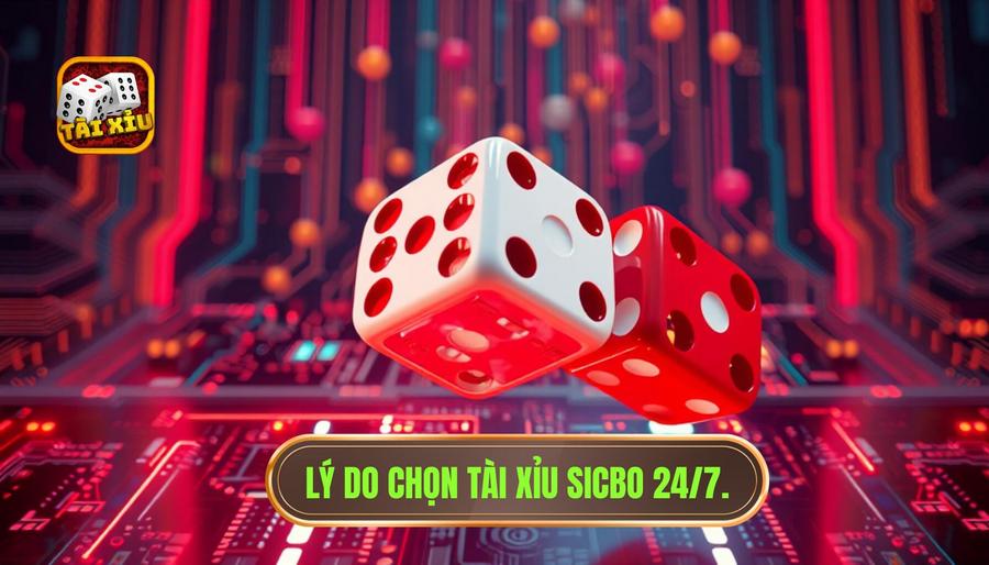 ý do chọn Tài Xỉu Sicbo 24_7